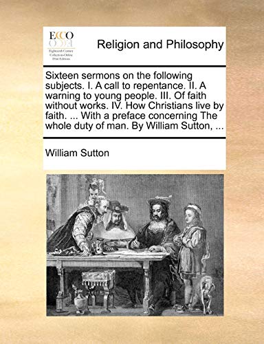 Sutton - Sixteen sermons on the following subjects. I. A call to repen
