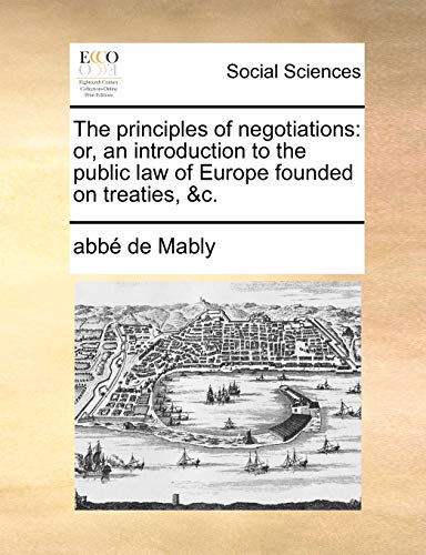 Mably - principles of negotiations: or, an introduction to the public