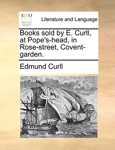 Curll - Books sold by E. , at Pope's-head, in Rose-street, Covent-gard