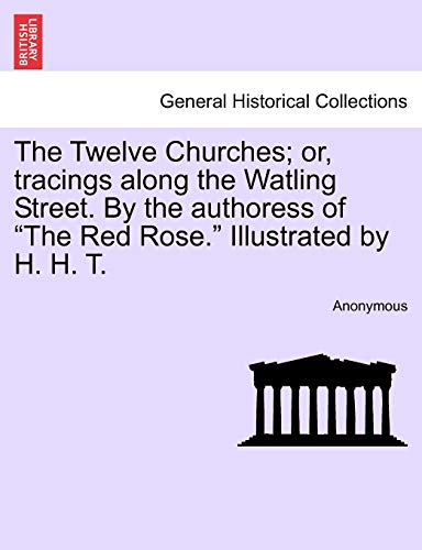 Anonymous - Twelve Churches; or, tracings along the Watling Street. By