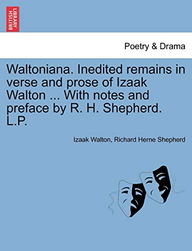 Walton - iana. Inedited remains in verse and prose of ... With notes