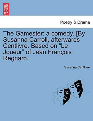 Centlivr - Gamester: a comedy. [By Carroll, afterwards . Based on "Le
