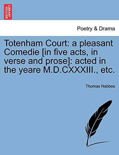 Nabbes - Totenham Court: a pleasant Comedie [in five acts, in verse an