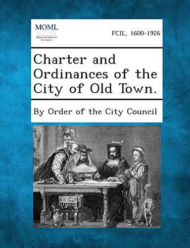 By Order of the City - Charter and Ordinances of the City of Old Town.