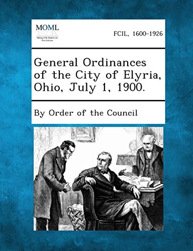 By Order of the Coun - General Ordinances of the City of Elyria, Ohio,