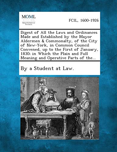By a. Student at Law - Digest of All the Laws and Ordinances Made and