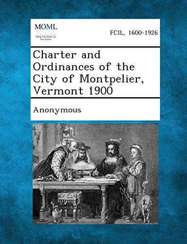 Anonymous - Charter and Ordinances of the City of Montpelier, Vermont