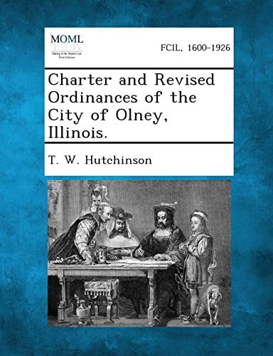 Hutchinson - Charter and Revised Ordinances of the City of Olney, Illi