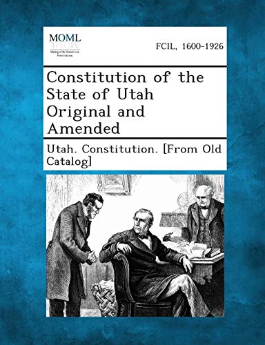 Utah Constitution [F - Constitution of the State of Utah Original and