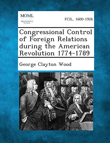 Wood - Congressional Control of Foreign Relations During the American