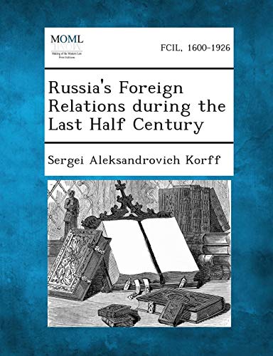 Korff - Russia's Foreign Relations During the Last Half Century - New