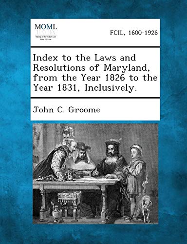 Groom - Index to the Laws and Resolutions of Maryland, from the Year 1
