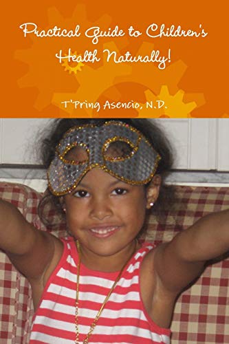 Asencio - Practical Guide to Children's Health Naturally! - New paperb
