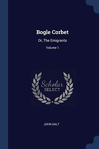 Galt - Bogle Corbet: Or, The Emigrants; Volume 1 - New paperback or so