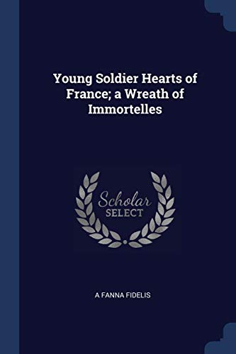 Fidelis - Young Soldier Hearts of France; a Wreath of Immortelles - Ne