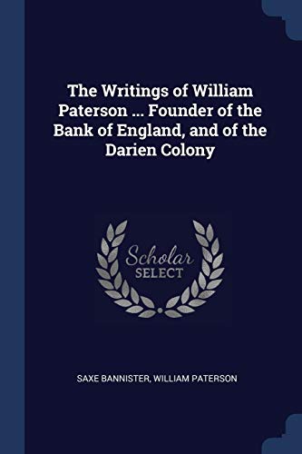 Bannister - Writings of ... Founder of the Bank of England, and of t