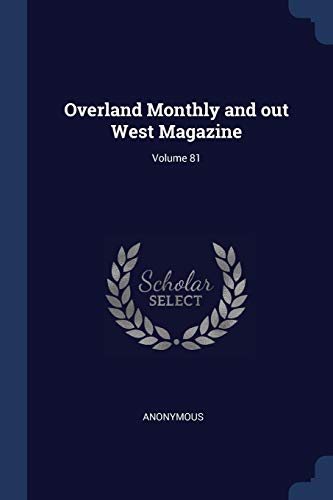 Anonymous - Overland Monthly and out West Magazine; Volume 81 - New pa