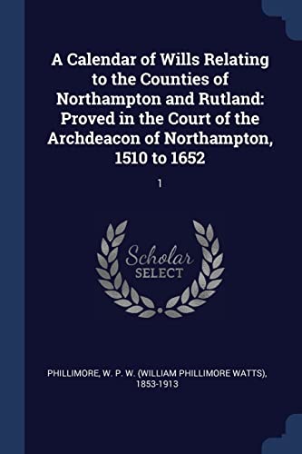 Phillimor - A Calendar of Wills Relating to the Counties of Northampto