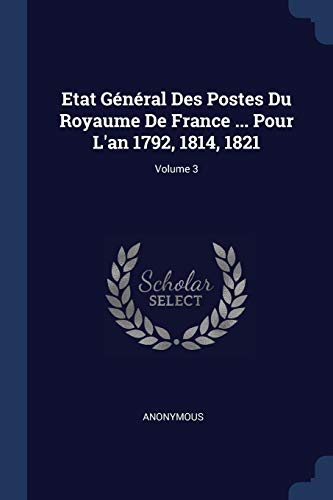 Anonymous - Etat G?n?ral Des Postes Du Royaume De France ... Pour L'an