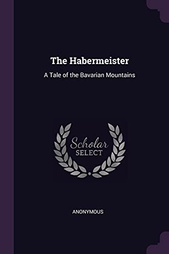 Anonymous - Habermeister: A Tale of the Bavarian Mountains - New paper