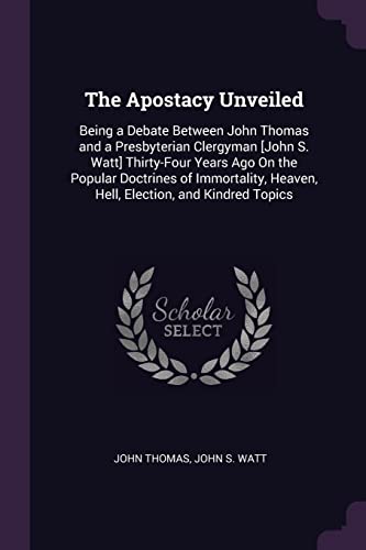 omas - Apostacy Unveiled: Being a Debate Between and a Presbyterian