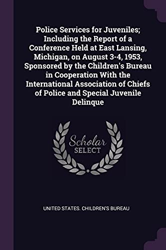 United States. Child - Police Services for Juveniles; Including the Re