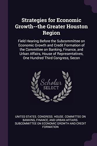 United States. Congr - Strategies for Economic Growth--the Greater Hou