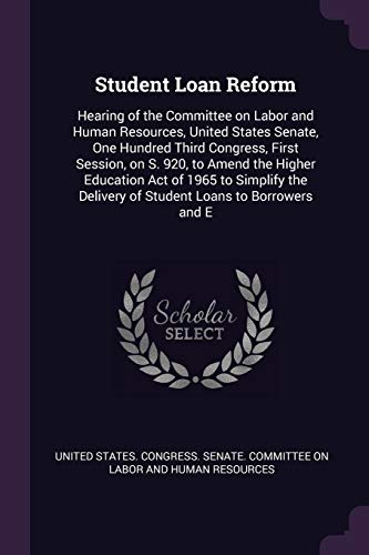 United States. Congr - Student Loan Reform: Hearing of the Committee o