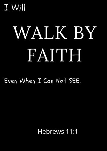 Lov - I Will Walk By Faith Even When I Can Not See Hebrews 11 1 A dai