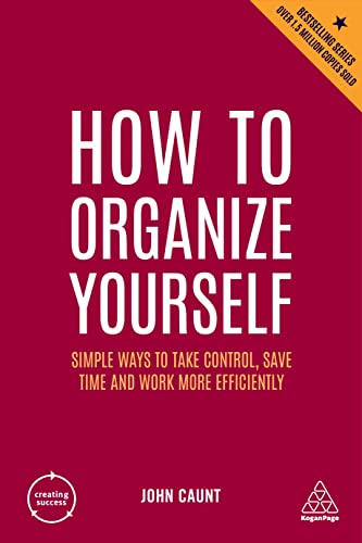 John Caunt - How to Organize Yourself Simple Ways to Take Control, S