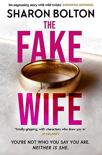 Sharon Bolton - Fake Wife The gripping, shocking thriller sensation