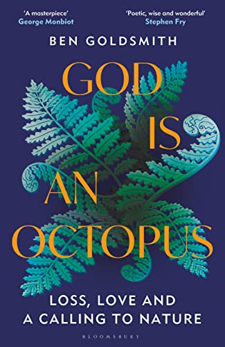 Ben Goldsmit - God Is An Octopus Loss, Love and a Calling to Nature