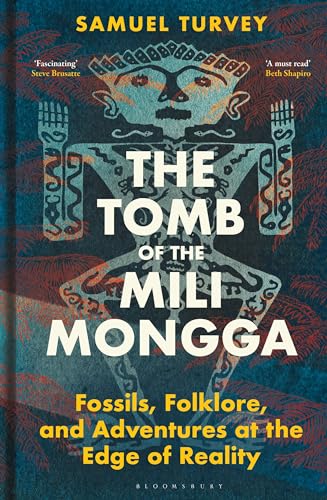 Samuel Turvey - Tomb of the Mili Mongga Fossils, Folklore, and Adven