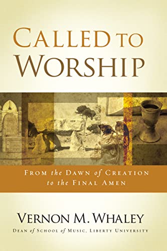 Whaley - Called to Worship From the Dawn of Creation to the Final Ame