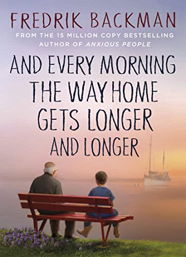 Fredrik Backman - And Every Morning the Way Home Gets Longer and Longe