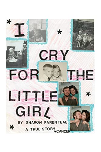 Parenteau - I Cry for the Little Girl: A True Story - New paperback or