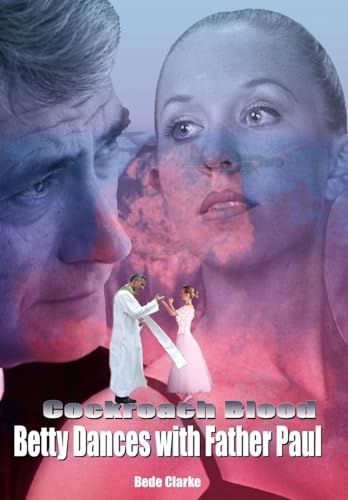 Clark - Cockroach Blood: Betty Dances with Father Paul - New hardback