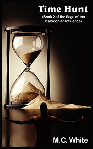 Whit - Time Hunt: (Book 2 of the Saga of the Kaltroonian Influence) -