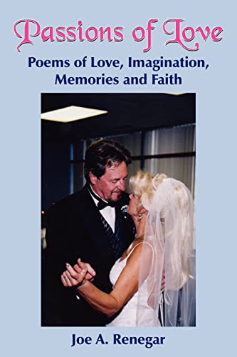 Renegar - Passions of Love: Poems of Love, Imagination, Memories and