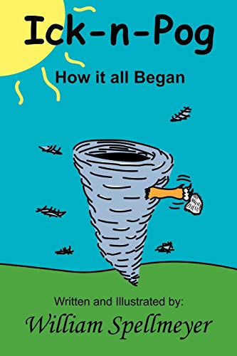 William Spellmeyer - Ick-N-Pog How It All Began Book 1 - New paperbac