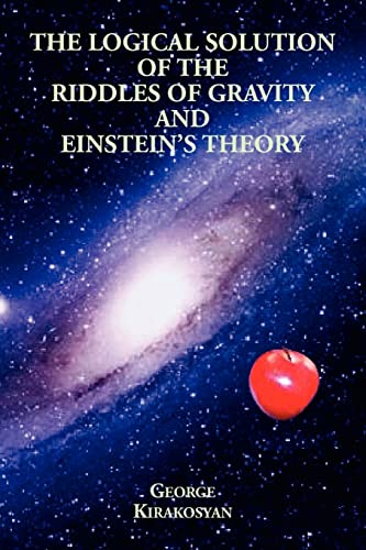 Kirakosyan - Logical Solution of the Riddles of Gravity and Einstein's