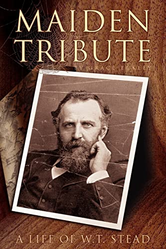 Eckley - Maiden Tribute A Life of W.T. Stead - New paperback or softb