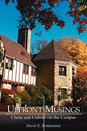 Schroeder - Upfront Musings Christ and Culture on the Campus - New p