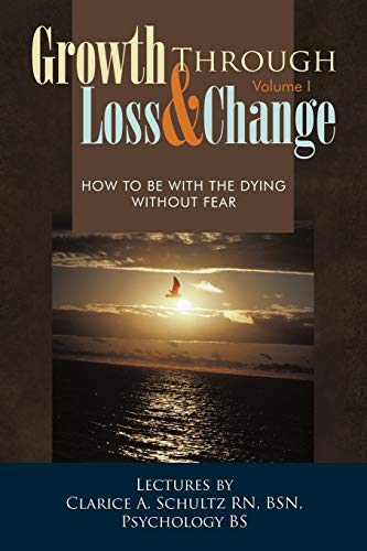 Schultz Rn Bsn - Growth Through Loss & Change, Volume I: How to Be wit