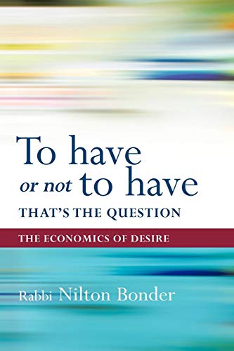 Nilton Bonder - To Have or Not to Have That Is the Question The Econo