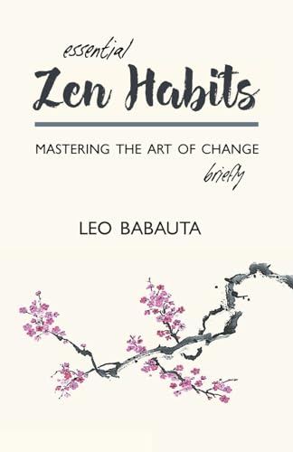 Babauta - Essential Zen Habits: Mastering the Art of Change Briefly -