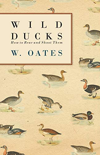 Oates - Wild Ducks - How to Rear and Shoot Them - New paperback or sof