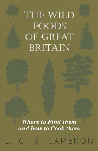 Cameron - Wild Foods of Great Britain Where to Find them and how to Co