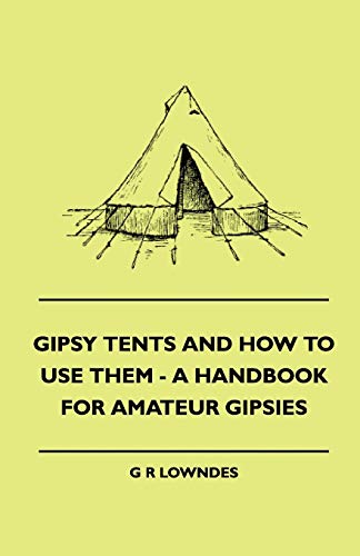 Lowndes - Gipsy Tents And How To Use Them - A Handbook For Amateur Gip