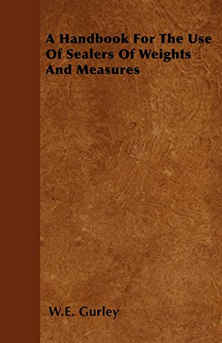 Gurley - A Handbook For The Use Of Sealers Of Weights And Measures - N